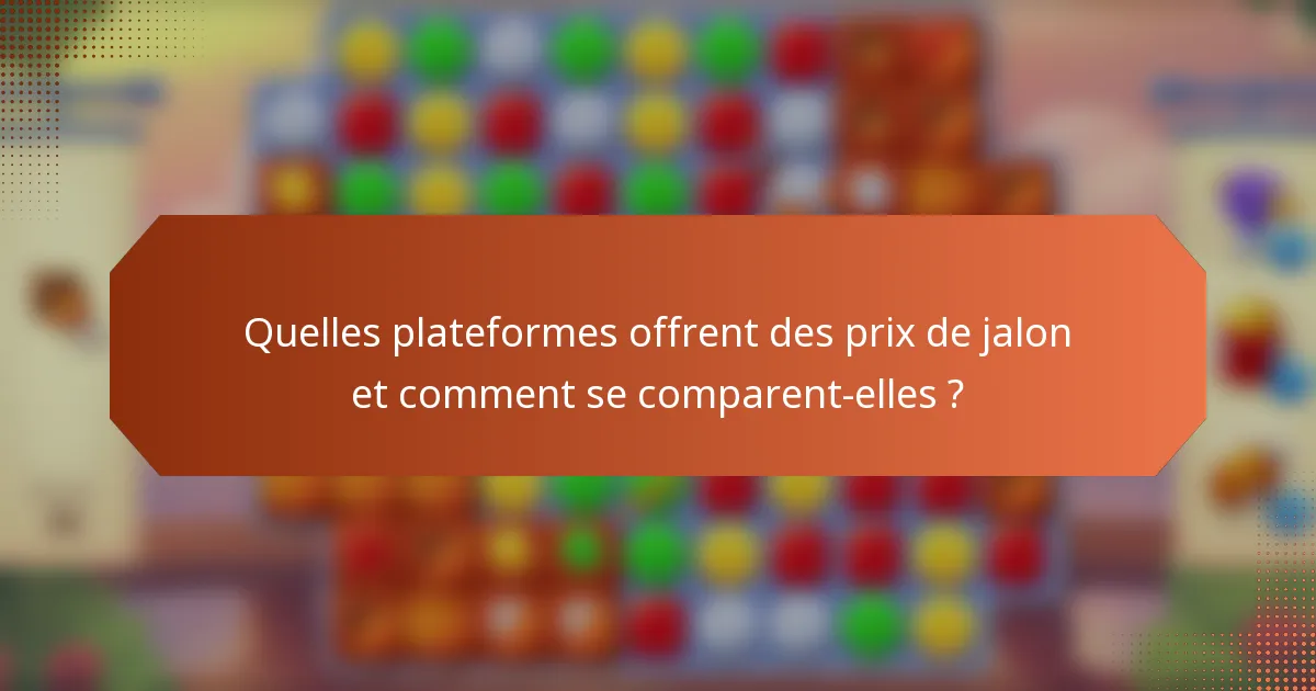 Quelles plateformes offrent des prix de jalon et comment se comparent-elles ?
